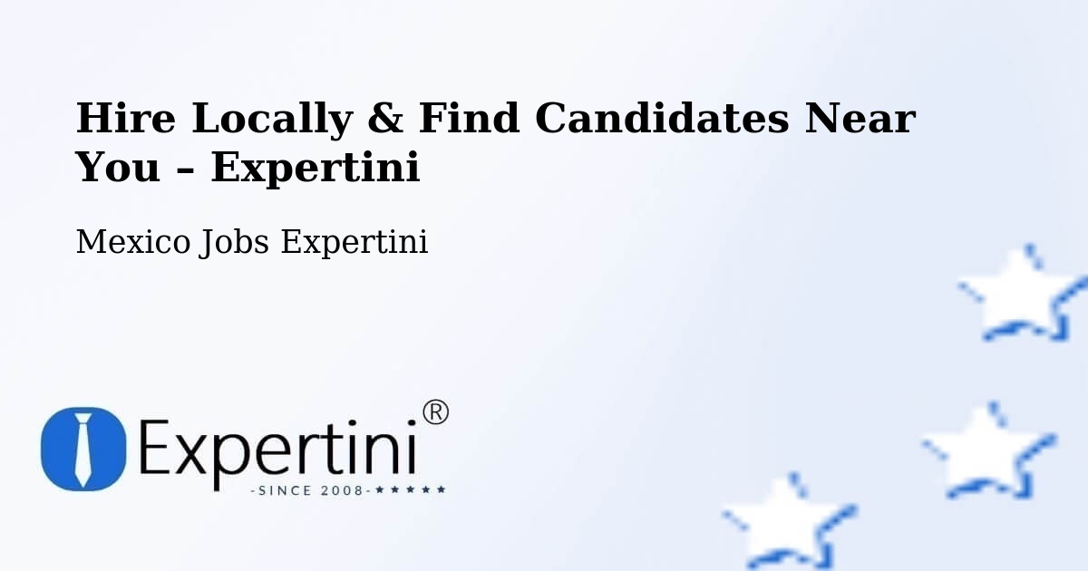 Hire Locally in Tecajec – Find Qualified Candidates Near You - Tecajec, Mexico Jobs Expertini