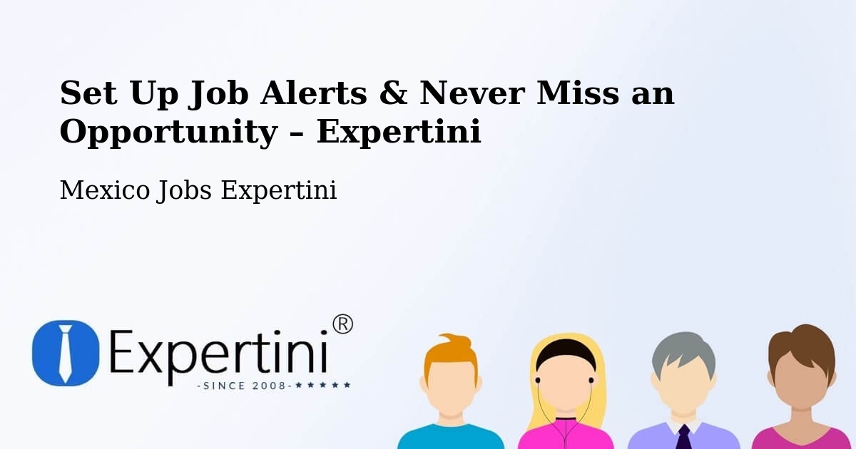 Job Alerts Guide – Get Notified About New Jobs in Tecajec - Tecajec, Mexico Jobs Expertini